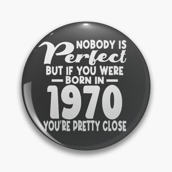 Item preview, Nobody is perfect but if you were born in 1970 youre pretty close designed and sold by giftfromheart.