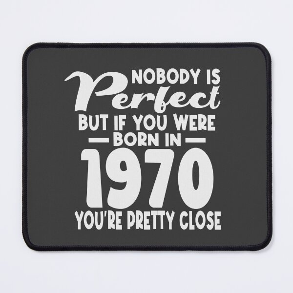 Item preview, Nobody is perfect but if you were born in 1970 youre pretty close designed and sold by giftfromheart.