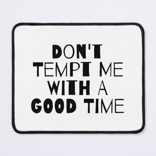 Item preview, DON'T TEMPT ME WITH A GOOD TIME designed and sold by takiiishop.