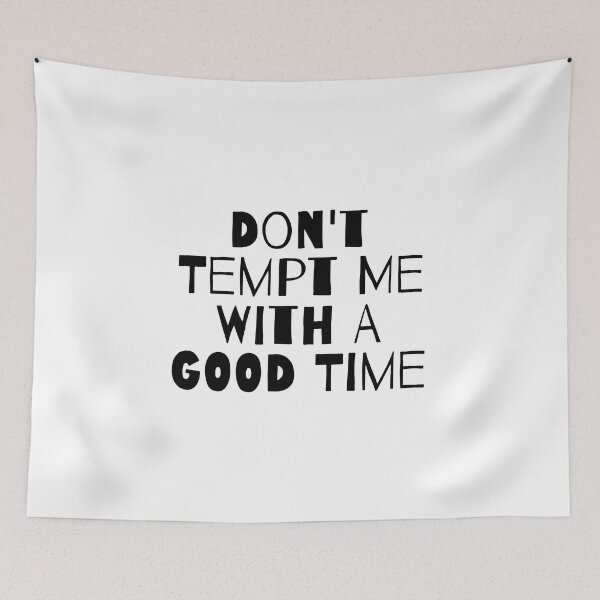Item preview, DON'T TEMPT ME WITH A GOOD TIME designed and sold by takiiishop.