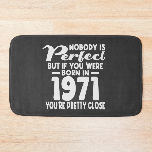 Item preview, Nobody is perfect but if you were born in 1971 youre pretty close designed and sold by giftfromheart.