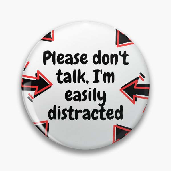 Item preview, Please don't talk, I'm easily distracted designed and sold by Entallya.