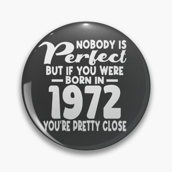Item preview, Nobody is perfect but if you were born in 1972 youre pretty close designed and sold by giftfromheart.
