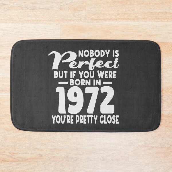 Item preview, Nobody is perfect but if you were born in 1972 youre pretty close designed and sold by giftfromheart.
