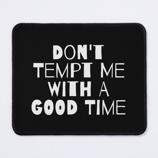 Item preview, DON'T TEMPT ME WITH A GOOD TIME designed and sold by takiiishop.