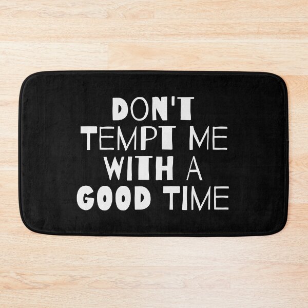 Item preview, DON'T TEMPT ME WITH A GOOD TIME designed and sold by takiiishop.