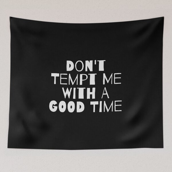 Item preview, DON'T TEMPT ME WITH A GOOD TIME designed and sold by takiiishop.