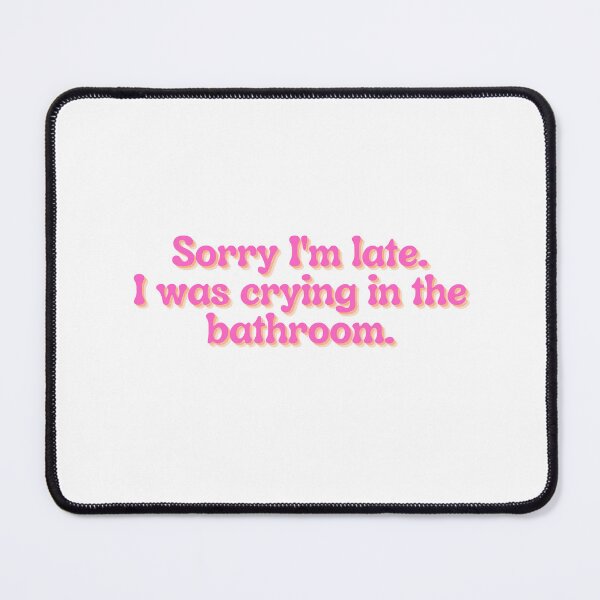 Item preview, Sorry, I'm late. I was crying in the bathroom designed and sold by beanmars.
