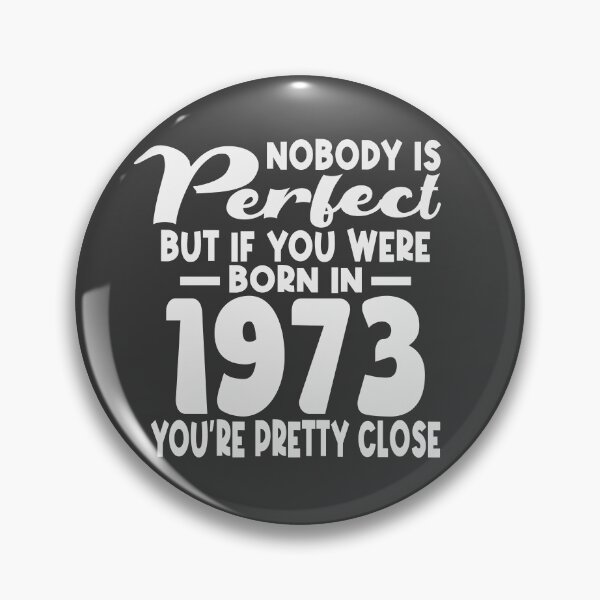 Item preview, Nobody is perfect but if you were born in 1973 youre pretty close designed and sold by giftfromheart.