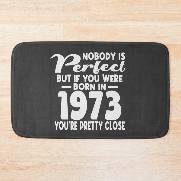 Item preview, Nobody is perfect but if you were born in 1973 youre pretty close designed and sold by giftfromheart.