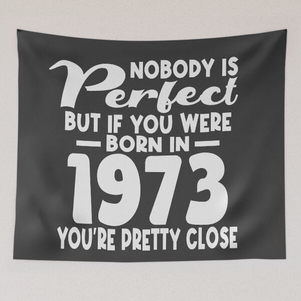 Item preview, Nobody is perfect but if you were born in 1973 youre pretty close designed and sold by giftfromheart.