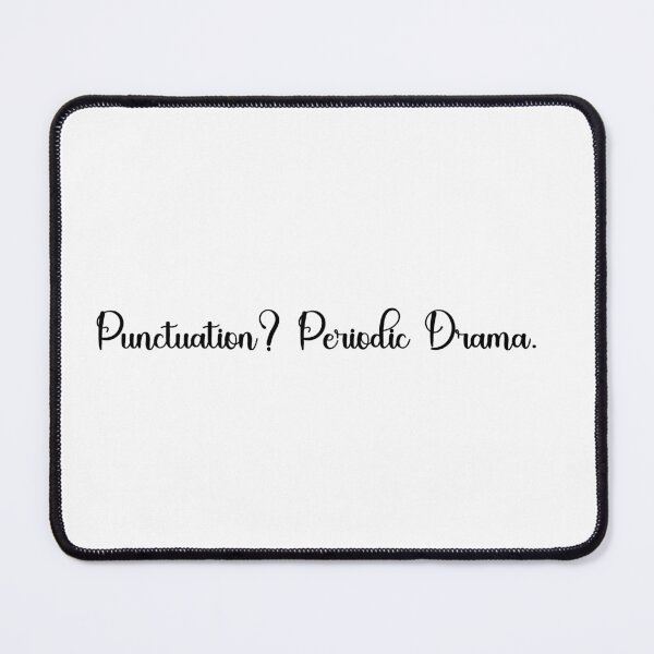 Item preview, Punctuation? Periodic Drama designed and sold by aurahealing.
