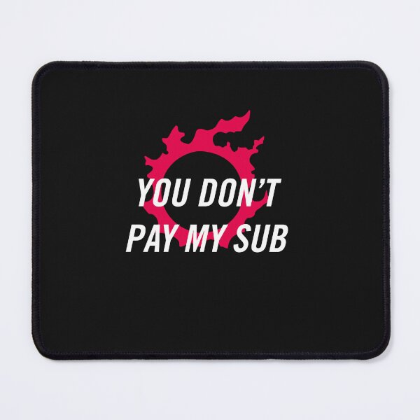 Item preview, You don't pay my sub FFXIV FF14 Final Fantasy designed and sold by DAVIDUSSELL.
