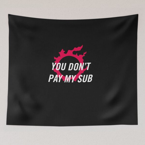 Item preview, You don't pay my sub FFXIV FF14 Final Fantasy designed and sold by DAVIDUSSELL.