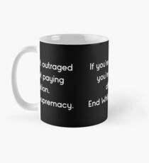 If You're Not Outraged You're Not Paying Attention End White Supremacy Mug