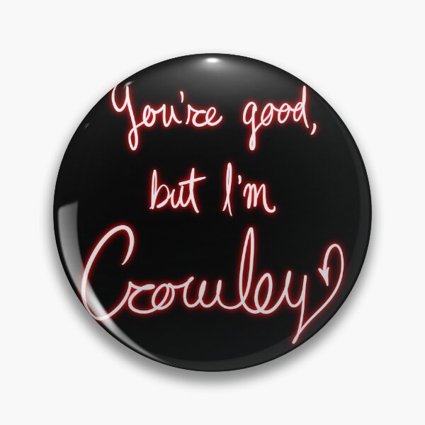 Item preview, You're good, but I'm Crowley (neon) designed and sold by LuxusLiner.