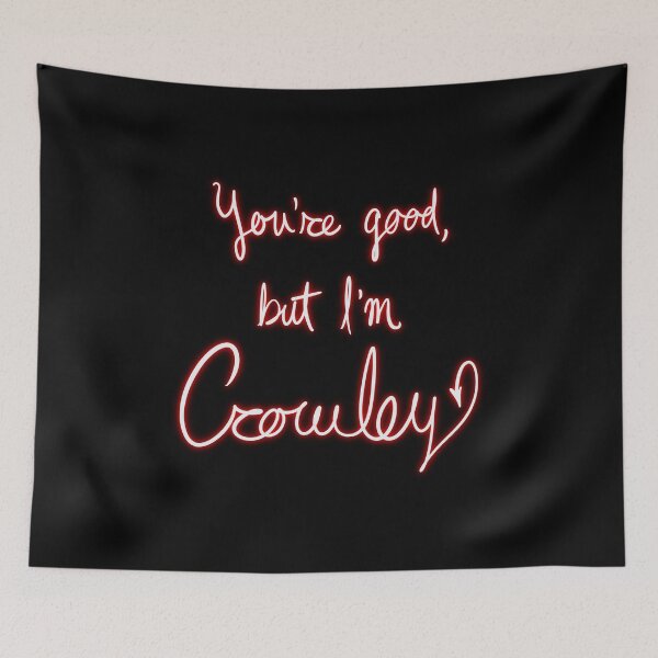 Item preview, You're good, but I'm Crowley (neon) designed and sold by LuxusLiner.