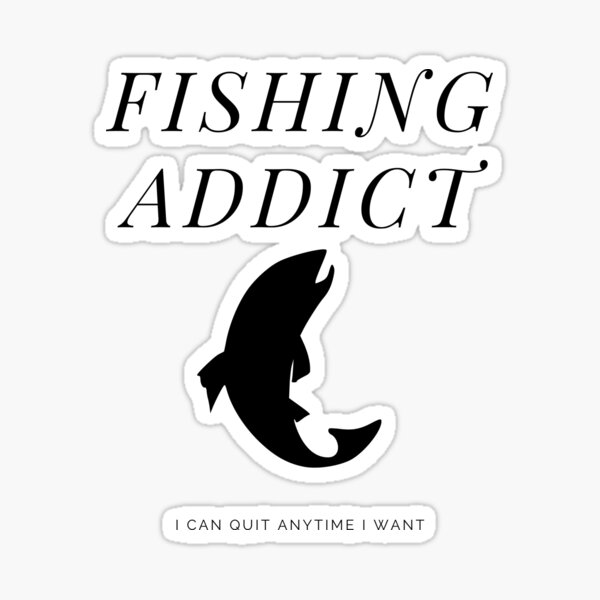 Fishing addiction for anglers and fishermen addicted to fishing' Sticker