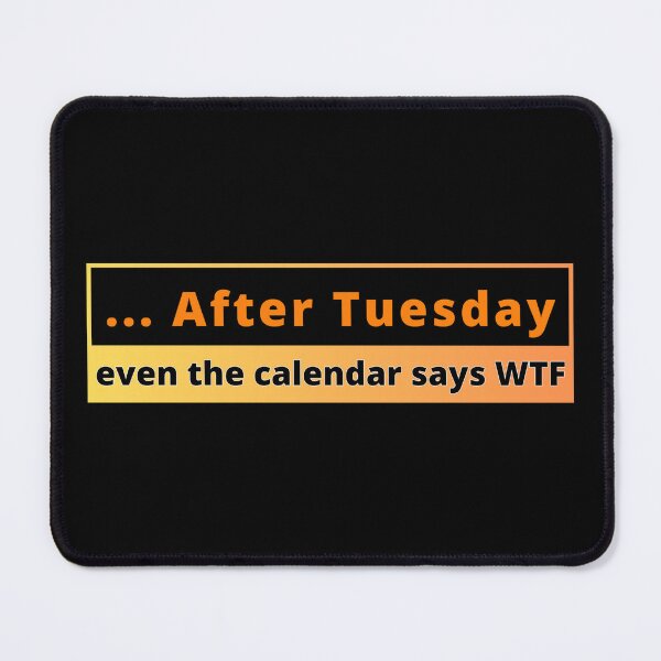 Item preview, After Tuesday, even the calendar says WTF (Humor) designed and sold by Gilby-Designs.
