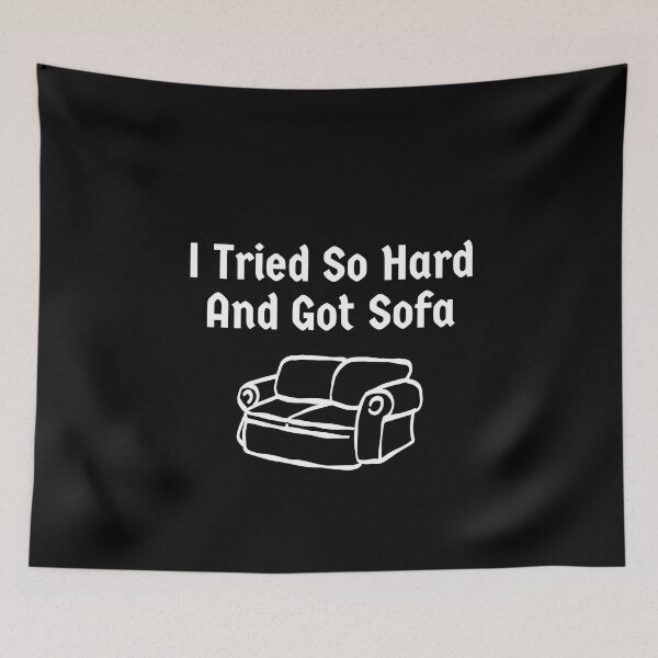 Item preview, I Tried So Hard And Got Sofa Funny Meme designed and sold by FlyShop1.
