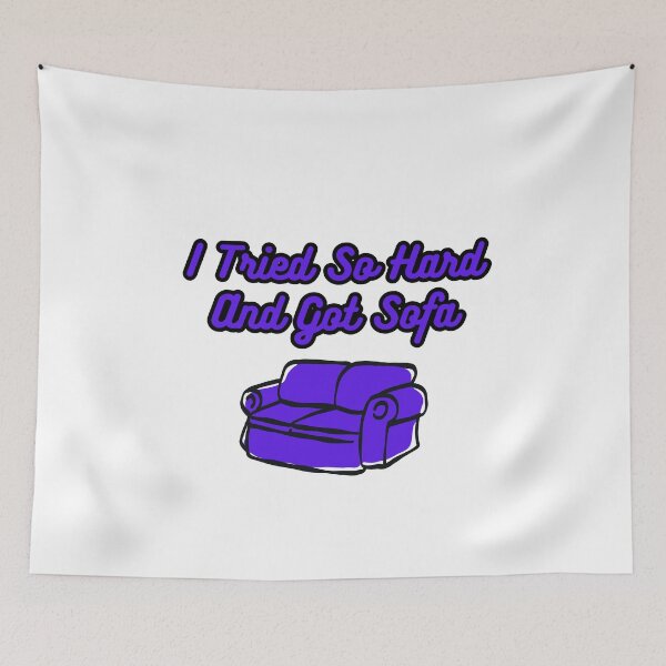 Item preview, I Tried So Hard And Got Sofa Funny Meme designed and sold by FlyShop1.