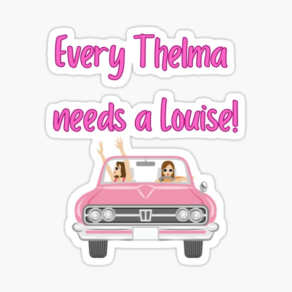 Item preview, Every Thelma needs a Louise! - Best Friend Quotes designed and sold by Happier-Futures.