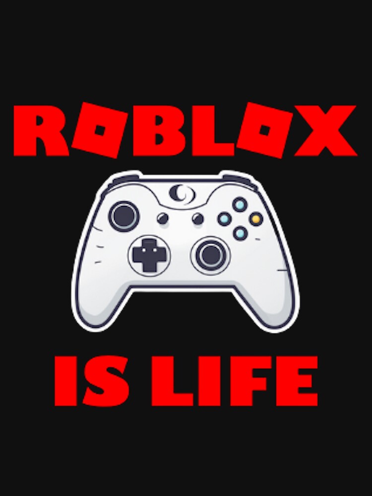 Roblox Is Life Classic T-Shirt for Sale by Rizinator