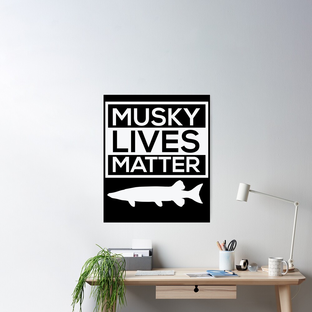 Musky Lives Matter Fishing Fish Outdoors Funny Poster for Sale by hnwc