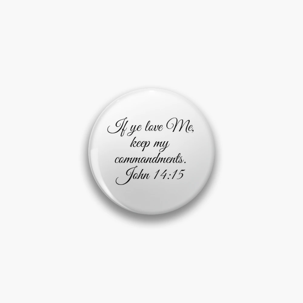 if-ye-love-me-keep-my-commandments-john-14-15-pin-for-sale-by-walk-n-witness-redbubble