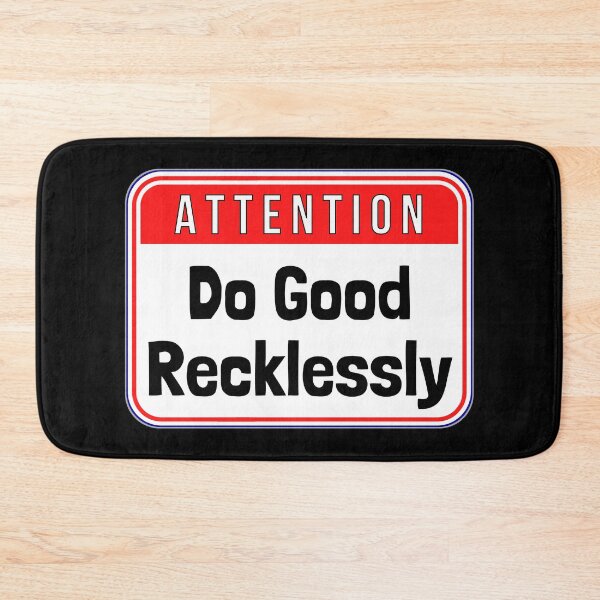 Item preview, ATTENTION:  Do Good Recklessly - funny warning signs designed and sold by DesignsFromTW-S.