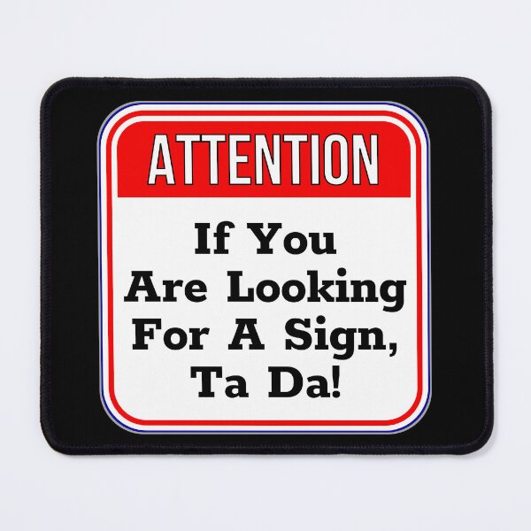 Item preview, ATTENTION: If You Are Looking For A Sign, Ta Da! - funny warning signs designed and sold by DesignsFromTW-S.