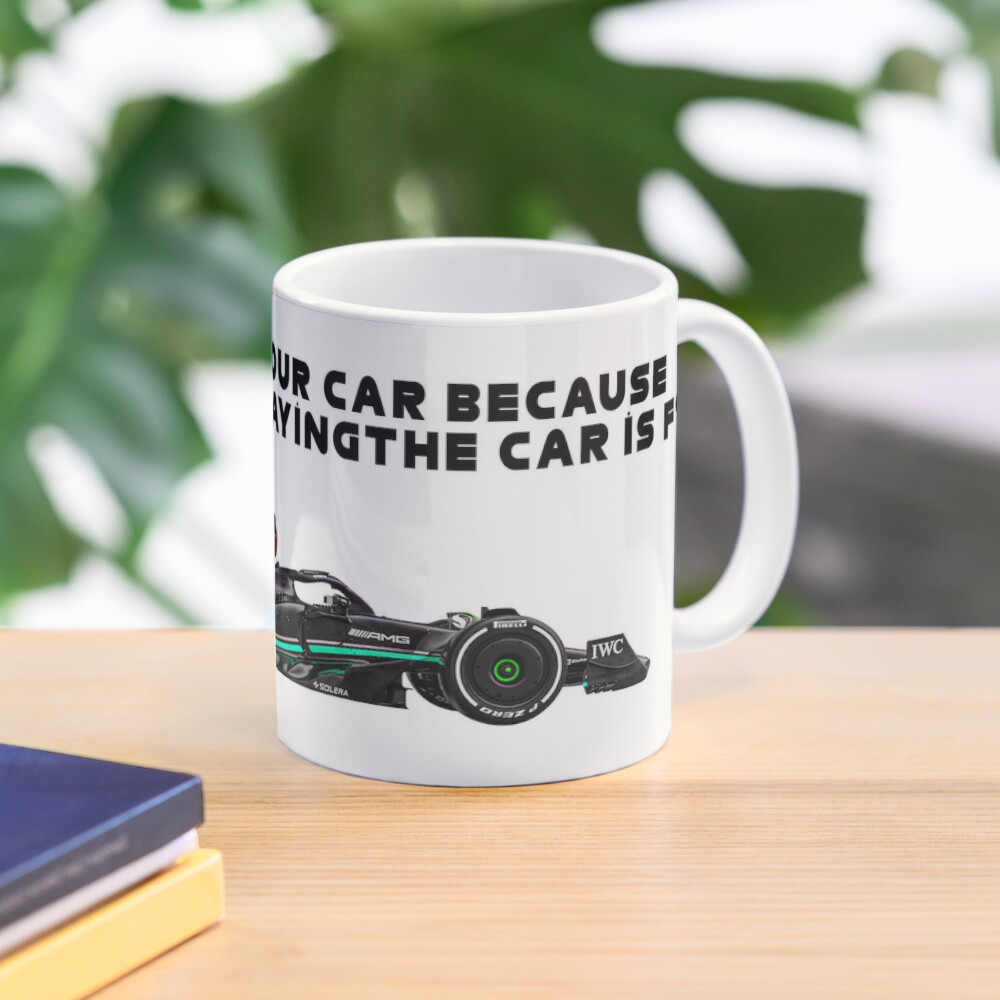 Then you change your car Coffee Mug for Sale by F1 TROLL