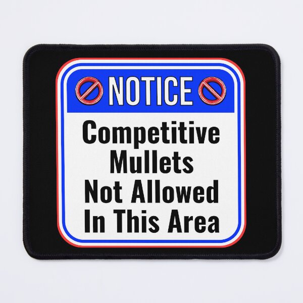 Item preview, NOTICE:  Competitive Mullets Not Allowed In This Area - funny warning signs designed and sold by DesignsFromTW-S.
