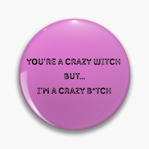 Item preview, humor, humorous phrase, you're a crazy witch but i'am a crazy b*tch designed and sold by MyWonderfulArt.