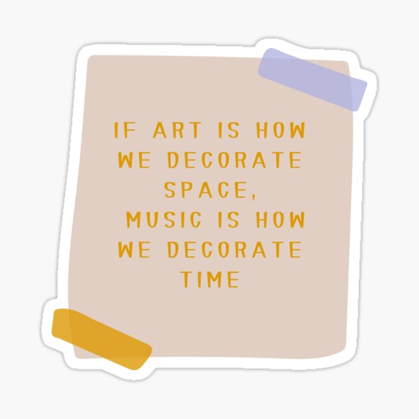 Item preview, If art is how we decorate space, music is how we decorate time sticker designed and sold by Feriyol.