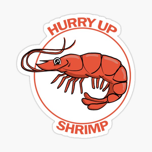 Hurry up Shrimp Sticker