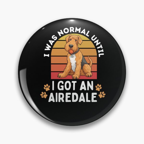 Item preview, I was normal until I got an airedale designed and sold by TheAnimalZ00.