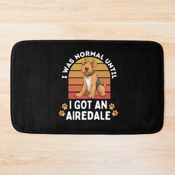 Item preview, I was normal until I got an airedale designed and sold by TheAnimalZ00.