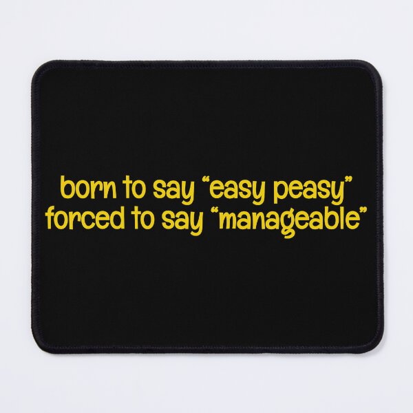 Item preview, Born to say "easy peasy" forced to say "manageable" funny joke designed and sold by xiape.
