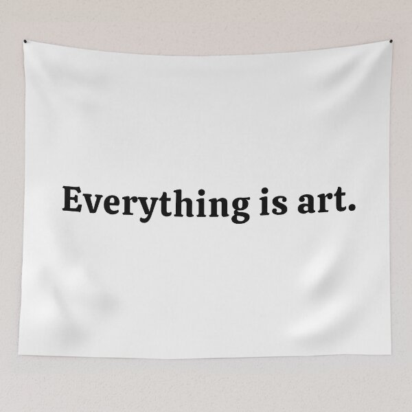 Item preview, Everything Is Art designed and sold by ViewerEqualsPhoton.