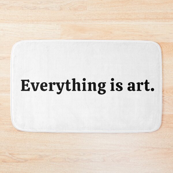 Item preview, Everything Is Art designed and sold by ViewerEqualsPhoton.