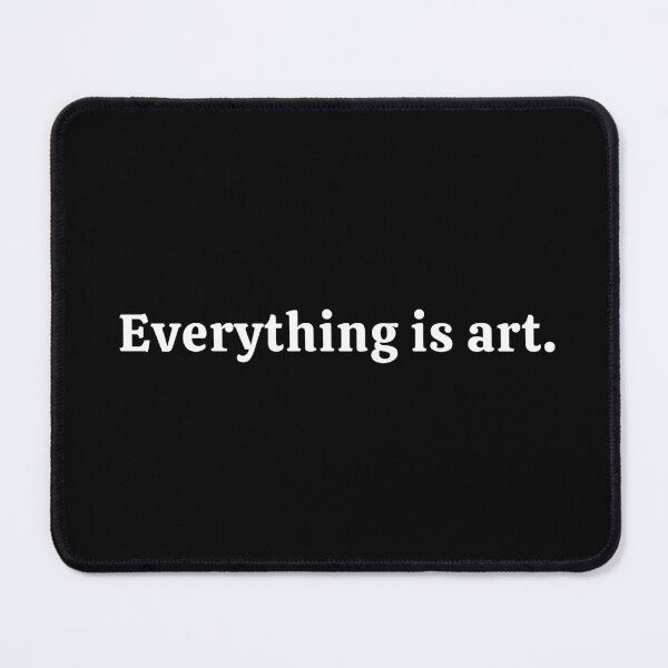 Item preview, Everything Is Art designed and sold by ViewerEqualsPhoton.