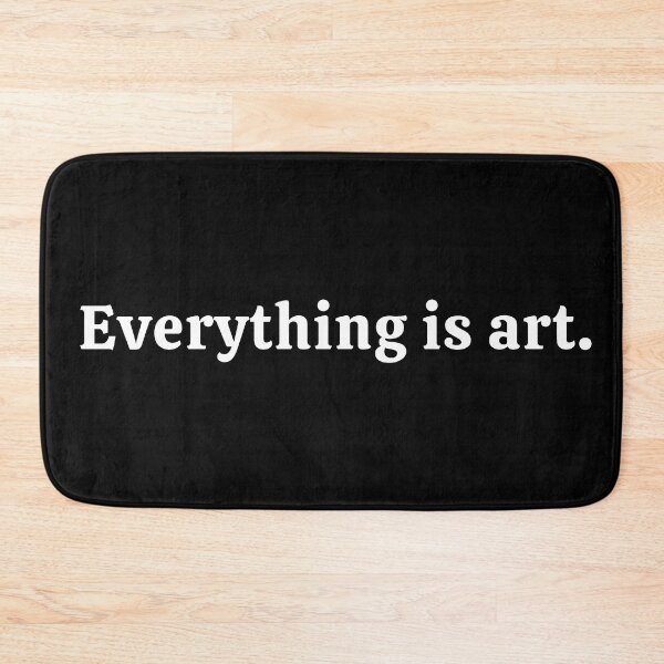 Item preview, Everything Is Art designed and sold by ViewerEqualsPhoton.