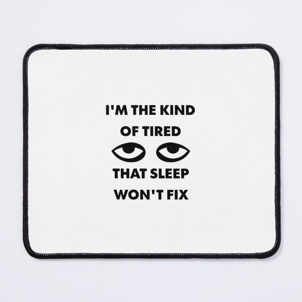 Item preview, The Kind Of Tired That Sleep Won't Fix designed and sold by Geckoco.