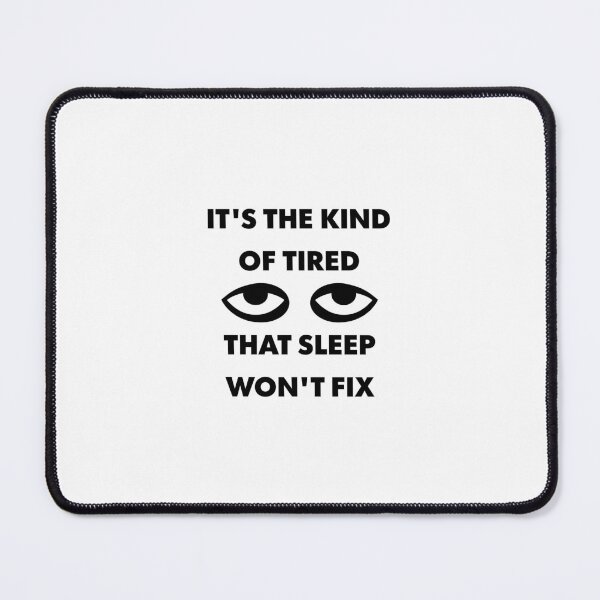 Item preview, The Kind Of Tired That Sleep Won't Fix designed and sold by Geckoco.