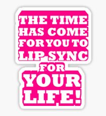 RuPauls Drag Race - The Time Has Come For You To Lip Sync for Your Life! Sticker