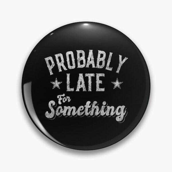 Item preview, Probably Late for Something Funny designed and sold by flippinsg.