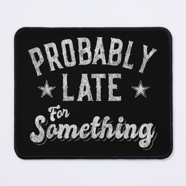 Item preview, Probably Late for Something Funny designed and sold by flippinsg.