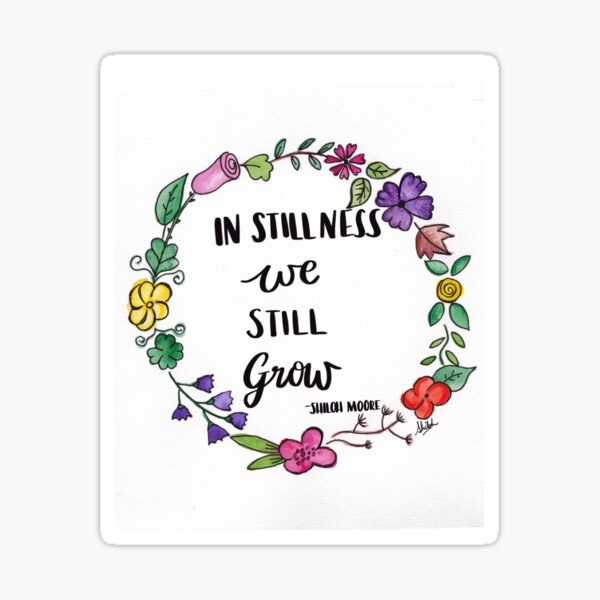 In Stillness We Still Grow Sticker