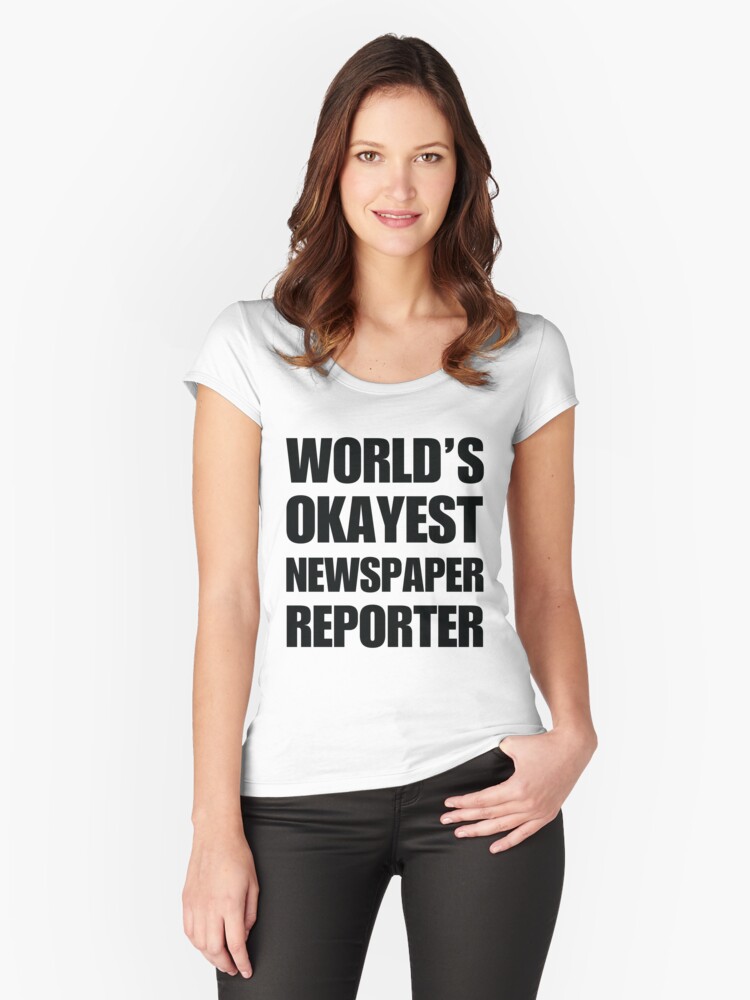 Funny Worlds Okayest Newspaper Reporter Gifts For Reporters Coffee Mug Womens Fitted Scoop T Shirt By Christianadams Funny Worlds Okayest Newspaper Reporter Gifts For Reporters Coffee Mug Womens Fitted Scoop T Shirt By Christianadams